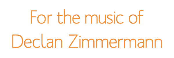For the
          music of Declan Zimmerman